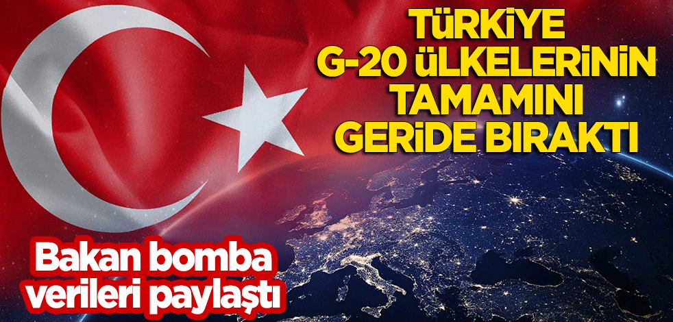 Bakan bomba veriyi paylaştı: Türkiye G-20 ülkelerinin tamamını geride bıraktı