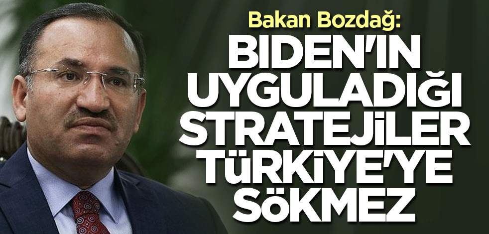 Bakan Bozdağ: Biden'ın uyguladığı stratejiler Türkiye'ye sökmez