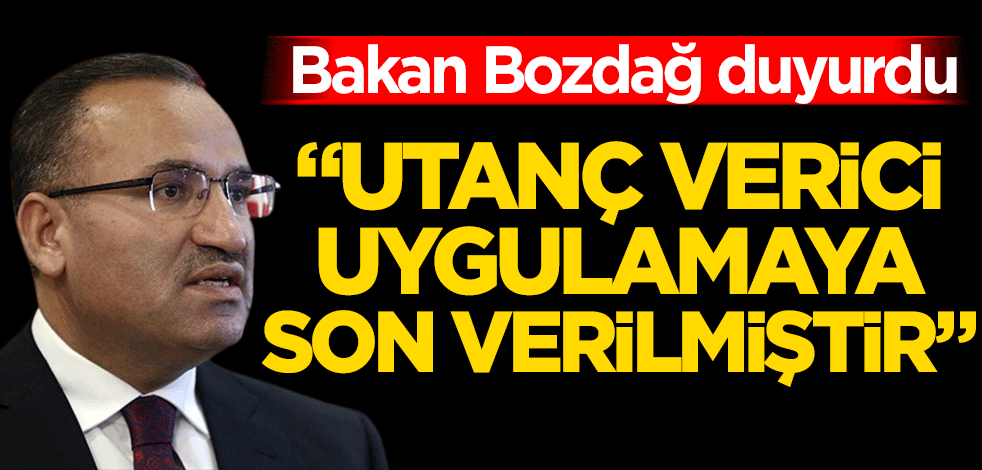 Bakan Bozdağ duyurdu! "Utanç verici uygulamaya son verilmiştir"