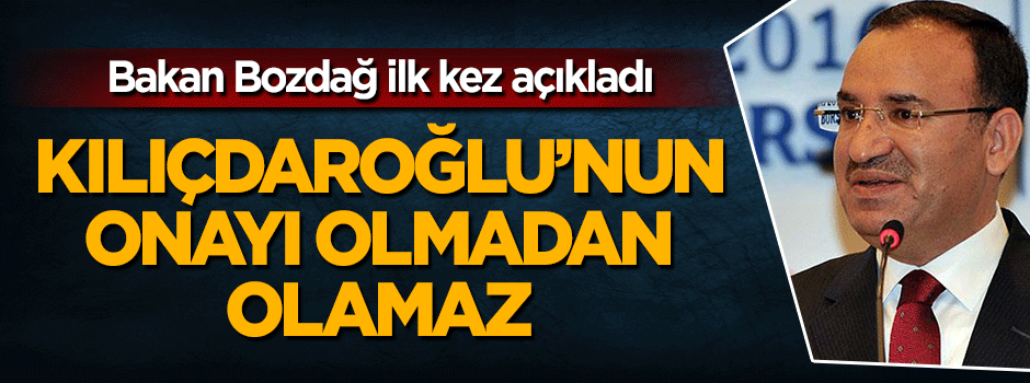 Bakan Bozdağ ilk kez açıkladı: Kılıçdaroğlu'nun onayı var!!