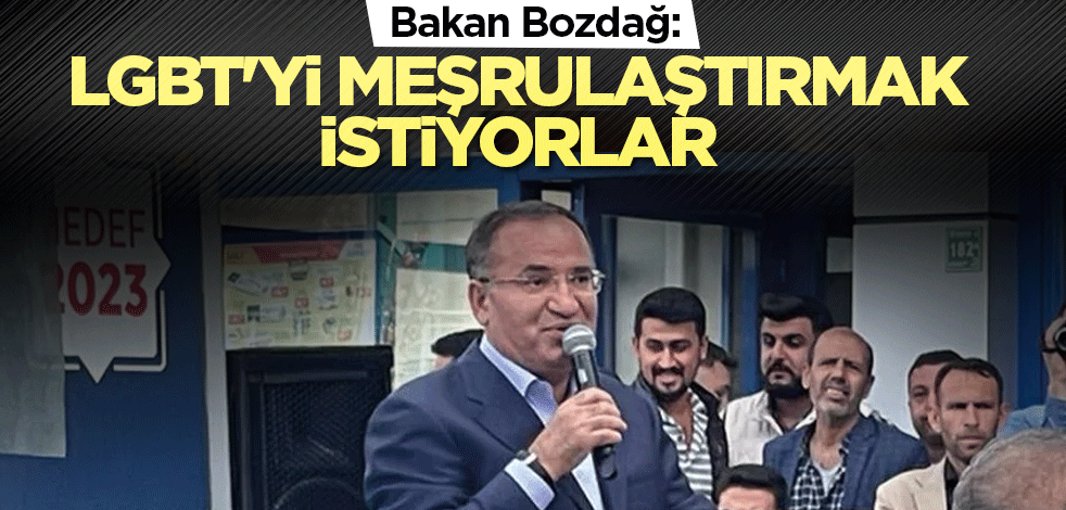 Bakan Bozdağ: LGBT'yi meşrulaştırmak istiyorlar