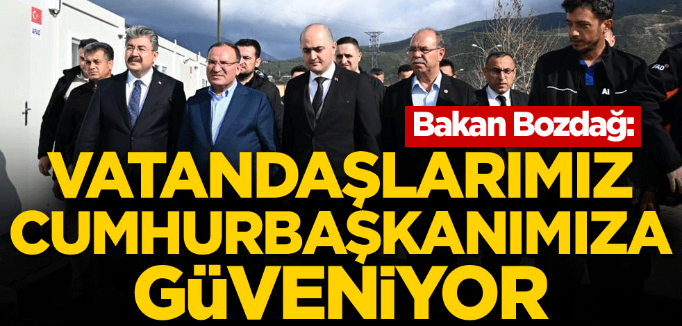 Bakan Bozdağ: Vatandaşlarımız Cumhurbaşkanımıza güveniyor