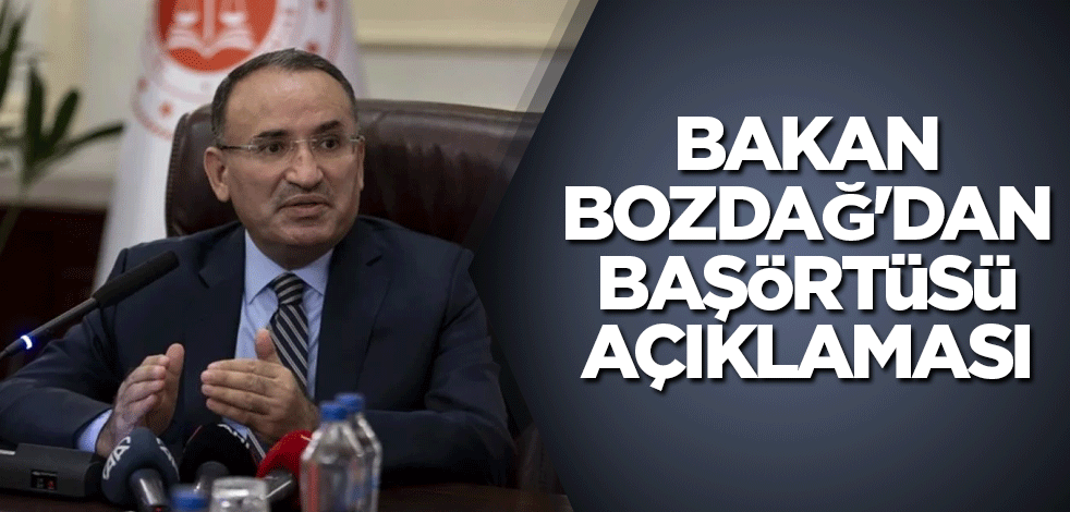 Bakan Bozdağ'dan başörtüsü açıklaması