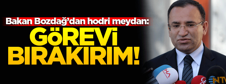 Bakan Bozdağ'dan hodri meydan! Görevi bırakırım...