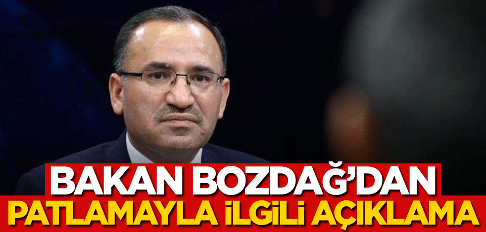 Bakan Bozdağ'dan patlamayla ilgili açıklama