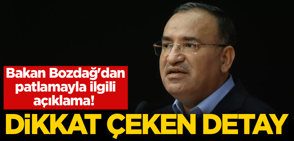 Bakan Bozdağ'dan patlamayla ilgili açıklama! Dikkat çeken detay