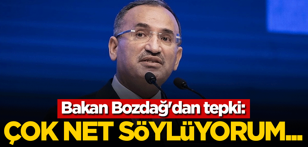 Bakan Bozdağ'dan tepki: Çok net söylüyorum...