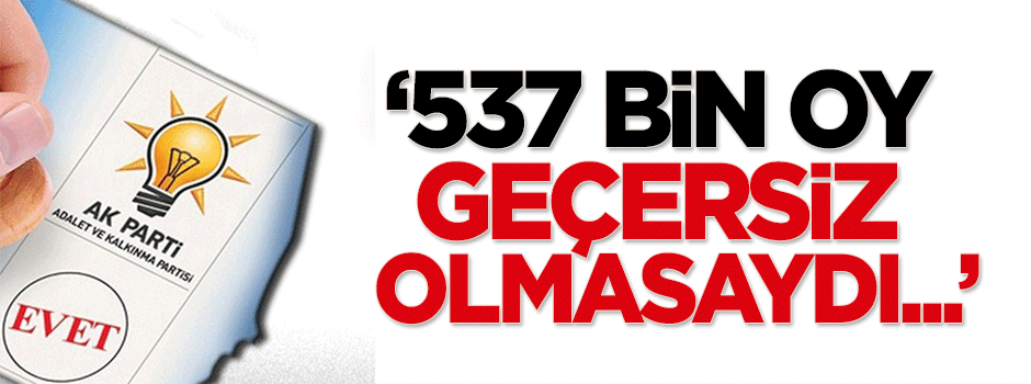 Bakan Bozkır: 537 bin oy geçersiz olmasaydı...