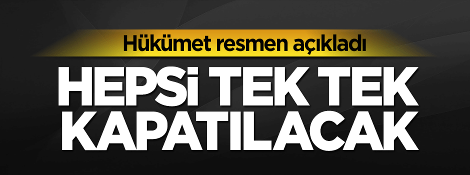 Bakan Bülent Tüfenkciaçıkladı: Hepsi kapatılacak