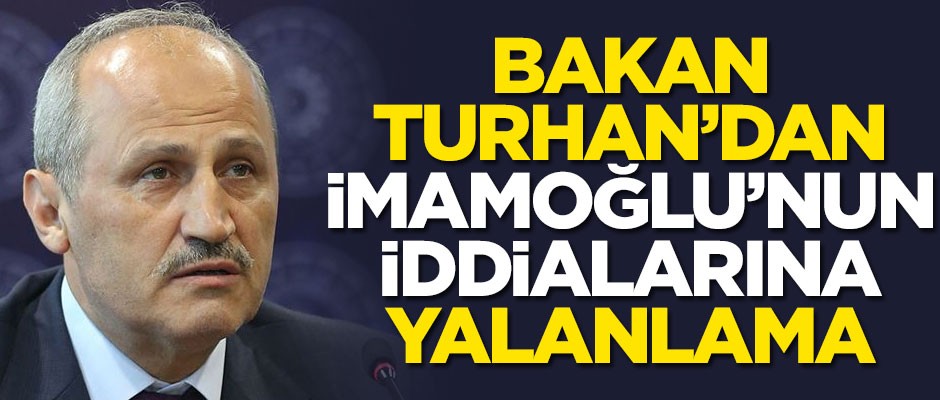 Bakan Cahit Turhan'dan Ekrem İmamoğlu'nun iddialarına yalanlama