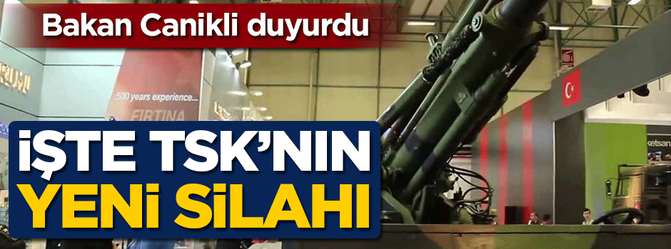 Bakan Canikli duyurdu! İşte TSK'nın yeni silahı