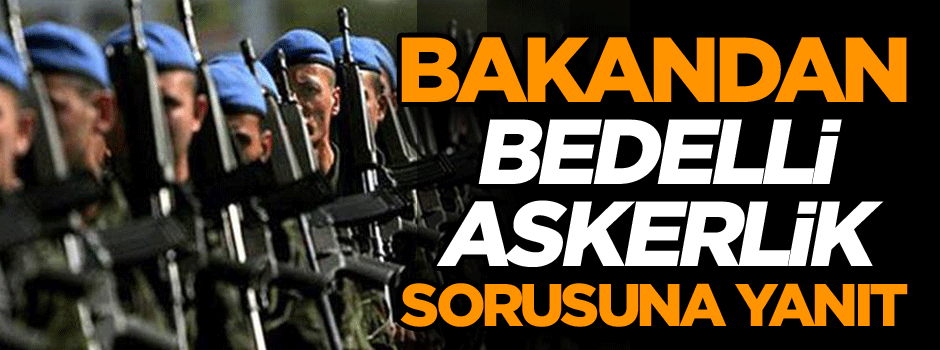 Bakan Canikli'den bedelli askerlik açıklaması ‘Şuanda hükümetimiz…’