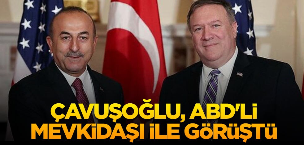 Bakan Çavuşoğlu, ABD'li mevkidaşı Pompeo ile görüştü