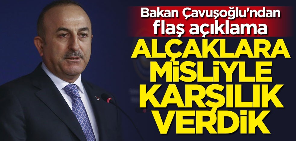 Bakan Çavuşoğlu: Alçaklara misliyle karşılık verdik