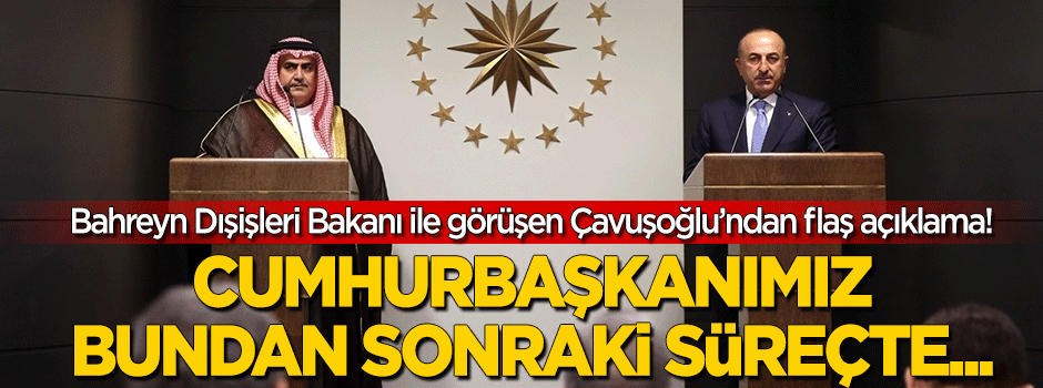 Bakan Çavuşoğlu: Cumhurbaşkanımız bundan sonraki süreçte...