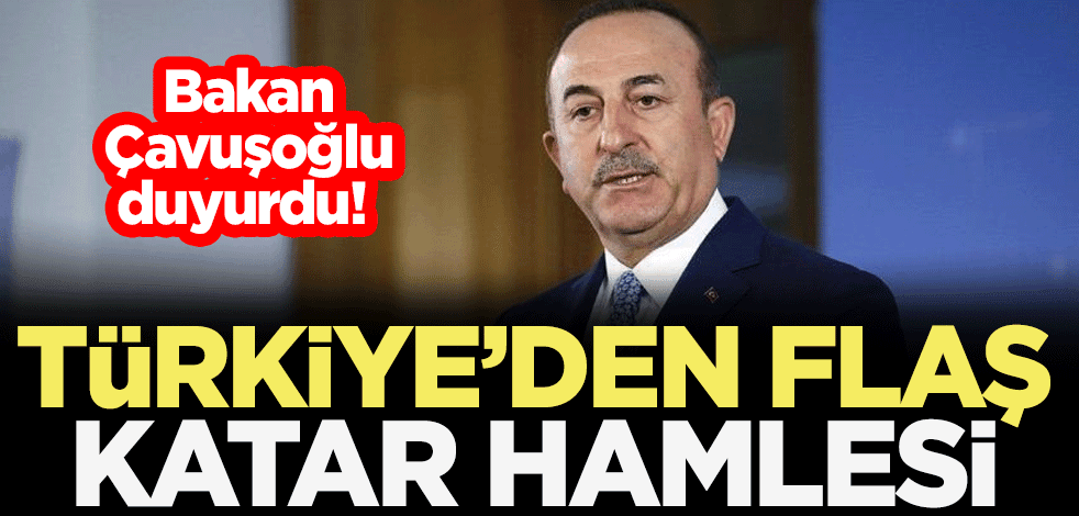 Bakan Çavuşoğlu duyurdu! Türkiye'den flaş Katar hamlesi