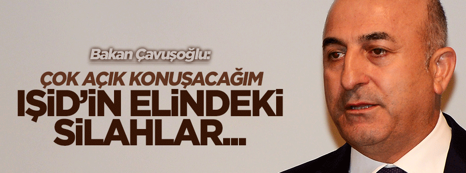 Bakan Çavuşoğlu: IŞİD'in Rus ve Çin yapımı silahları var