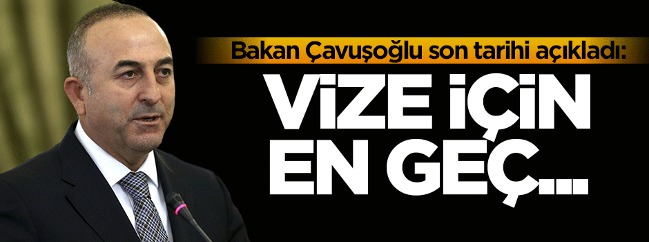 Bakan Çavuşoğlu net konuştu: En geç...