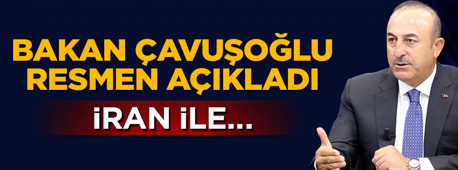 Bakan Çavuşoğlu resmen açıkladı: İran hükümeti ile görüşlerimiz örtüşüyor