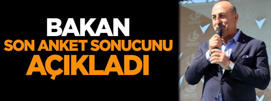 Bakan Çavuşoğlu son anket sonucunu açıkladı