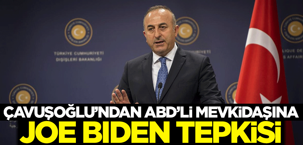 Bakan Çavuşoğlu'ndan ABD'li mevkidaşına Joe Biden tepkisi