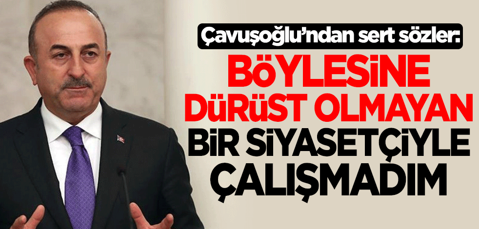 Bakan Çavuşoğlu'ndan Akıncı'ya çok sert sözler: Böylesine dürüst olmayan bir siyasetçiyle çalışmadım