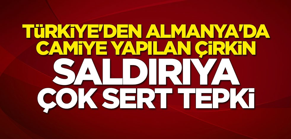 Bakan Çavuşoğlu'ndan Almanya'da camiye yapılan çirkin saldırıya sert tepki