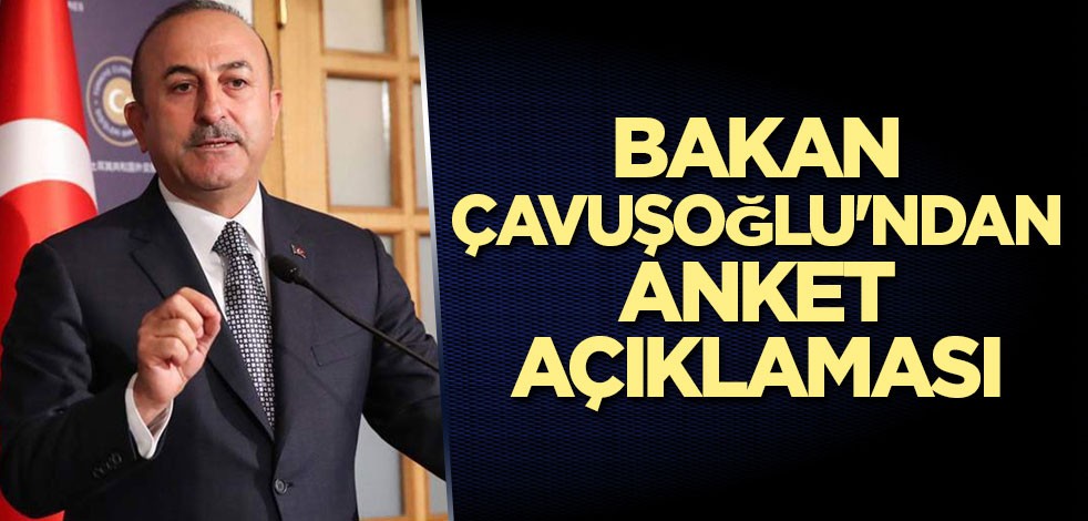 Bakan Çavuşoğlu'ndan anket açıklaması