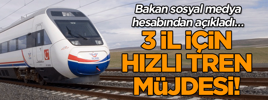 Bakan Çavuşoğlu'ndan hızlı tren müjdesi