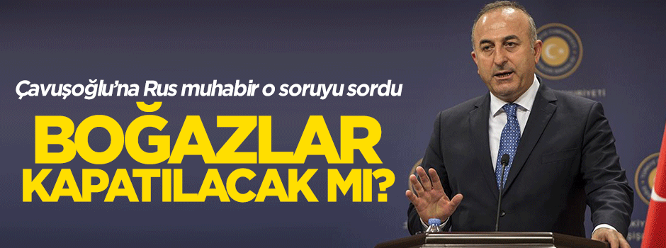 Bakan Çavuşoğlu'ndan Rusya röportajı
