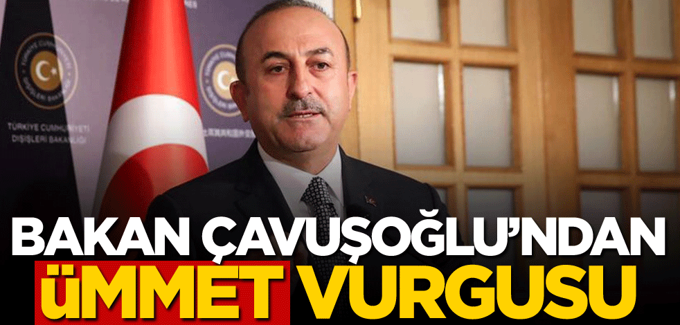 Bakan Çavuşoğlu'ndan ümmet vurgusu