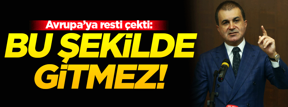 Bakan Çelik: Bu şekilde gitmez!