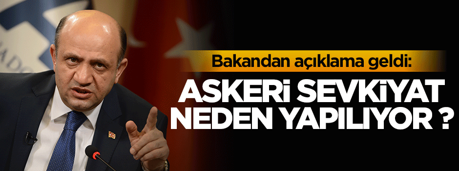 Bakan cevapladı: Askeri sevkiyat neden yapıldı ?