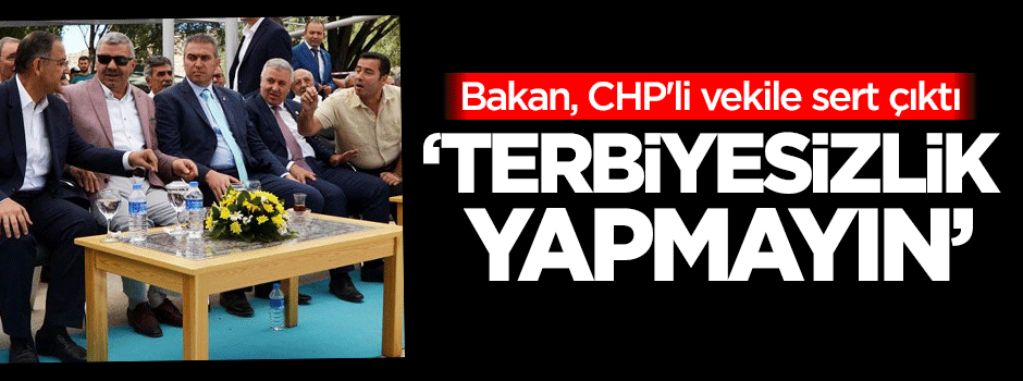 Bakan, CHP'li vekile sert çıktı: Terbiyesizlik yapmayın