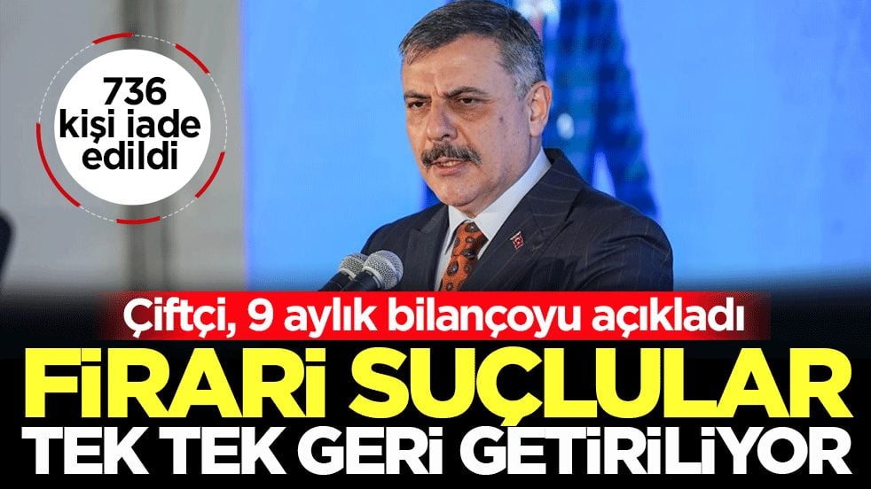 Bakan Çiftçi açıkladı: Kaçtıkları ülkeler de kurtaramadı! 736 firari suçlu Türkiye’ye iade edildi