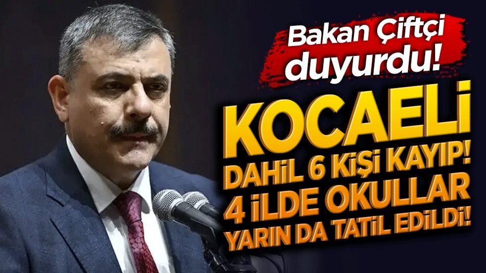 Bakan Çiftçi duyurdu! 4 ölü, Kocaeli dâhil 6 kişi kayıp! 4 ilde okullar yarın da tatil edildi!