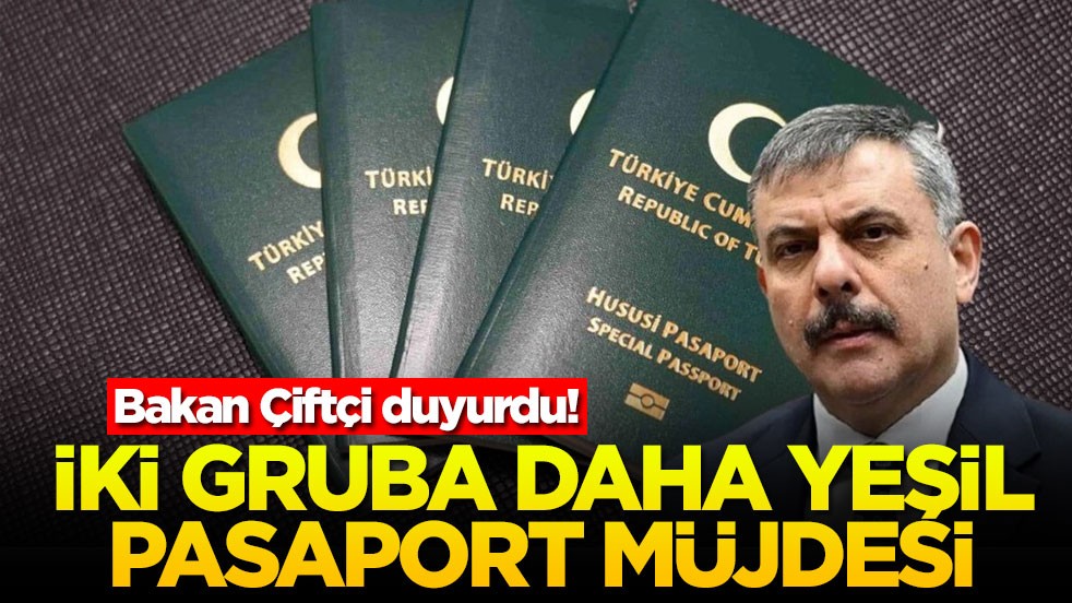 Bakan Çiftçi duyurdu: İki gruba daha yeşil pasaport müjdesi