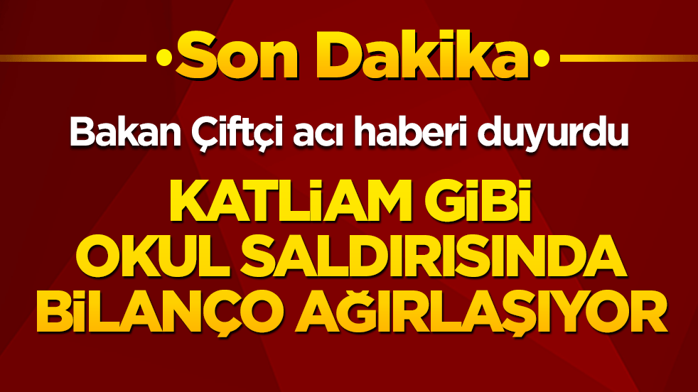 Bakan Çiftçi: Kahramanmaştaki okul saldırısında can kaybı 9'a yükseldi