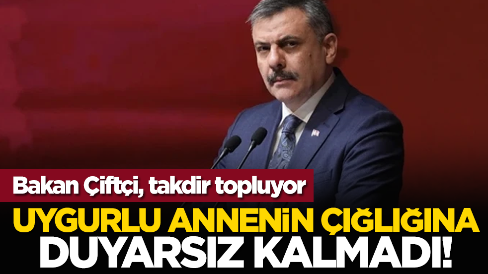 Bakan Çiftçi, takdir topluyor...Uygurlu Annenin Çığlığına Duyarsız Kalmadı!