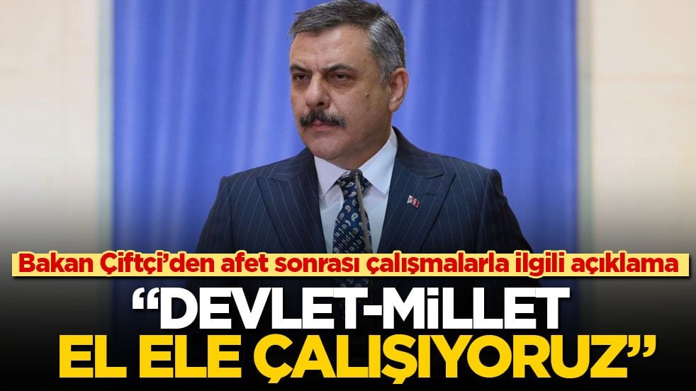 Bakan Çiftçi’den afet sonrası çalışmalarla ilgili açıklama! "Devlet-millet el ele çalışıyoruz"