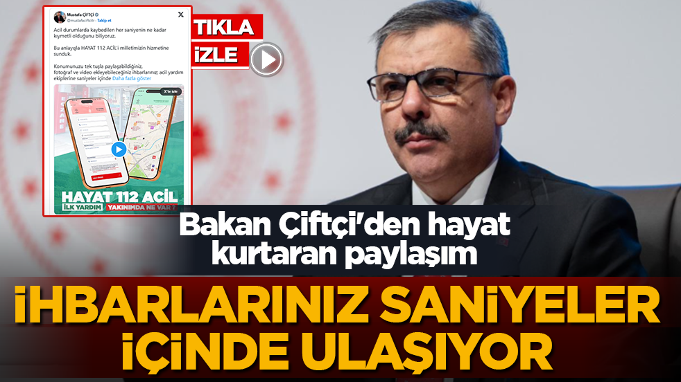 Bakan Çiftçi'den hayat kurtaran paylaşım: İhbarlarınız saniyeler içinde ulaşıyor