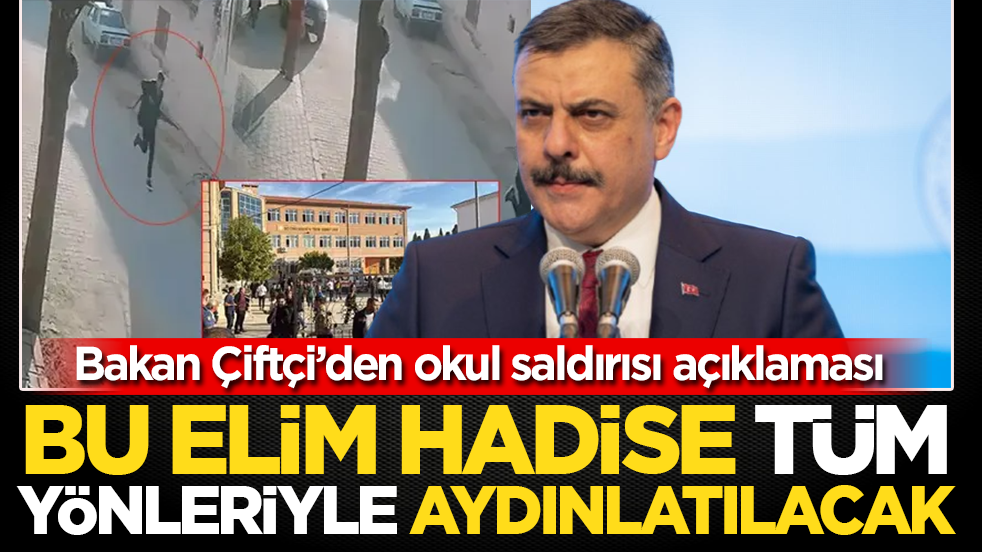 Bakan Çiftçi’den okul saldırısı açıklaması: Bu elim hadise tüm yönleriyle aydınlatılacak