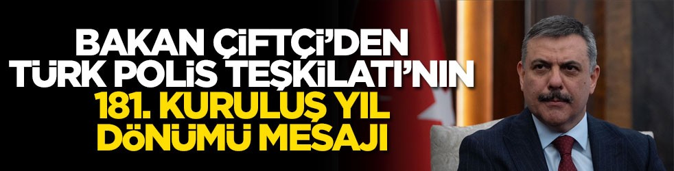 Bakan Çiftçi'den Türk Polis Teşkilatı'nın 181. kuruluş yıl dönümü mesajı