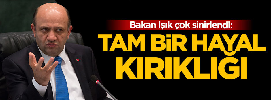 Bakan çok sinirlendi: Tam bir hayal kırıklığı