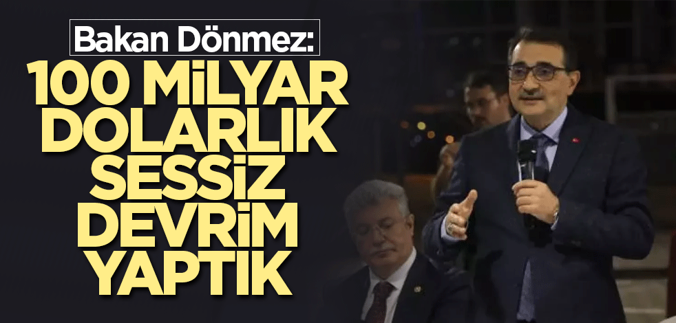Bakan Dönmez: 100 milyar dolarlık sessiz devrim yaptık