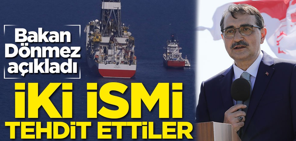 Bakan Dönmez açıkladı! İki ismi tehdit ettiler