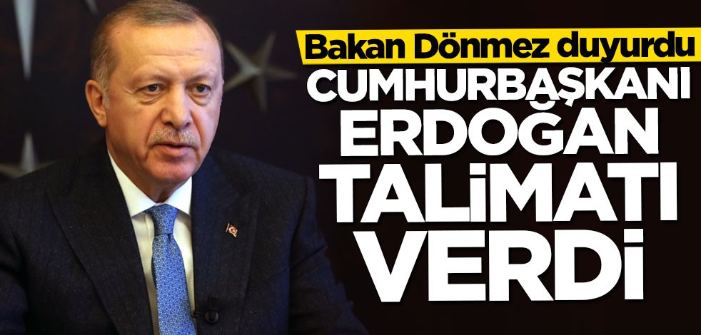 Bakan Dönmez duyurdu: Cumhurbaşkanı Erdoğan talimatı verdi