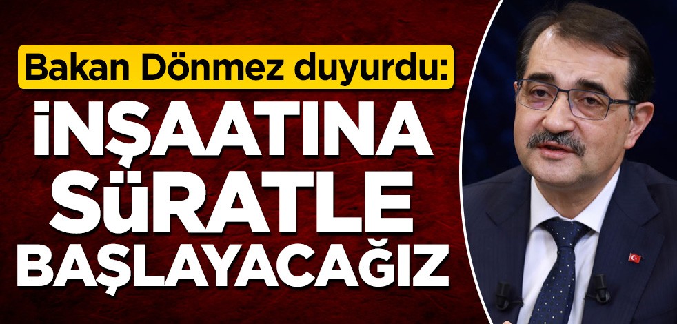 Bakan Dönmez duyurdu: İnşaatına süratle başlayacağız