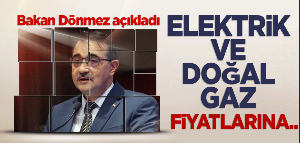 Bakan Dönmez: Elektrik ve doğal gaz fiyatlarına yeni indirim yolda