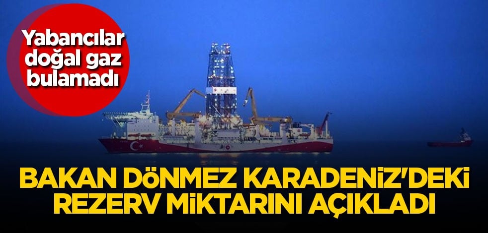 Bakan Dönmez Karadeniz'deki rezerv miktarını açıkladı
